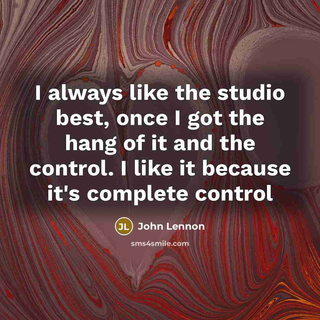 “I always like the studio best, once I got the…” quote by John Lennon