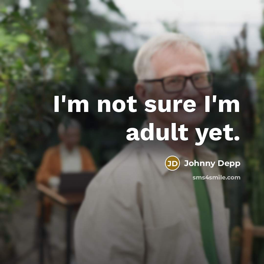 “I'm not sure I'm adult yet.…” quote by Johnny Depp