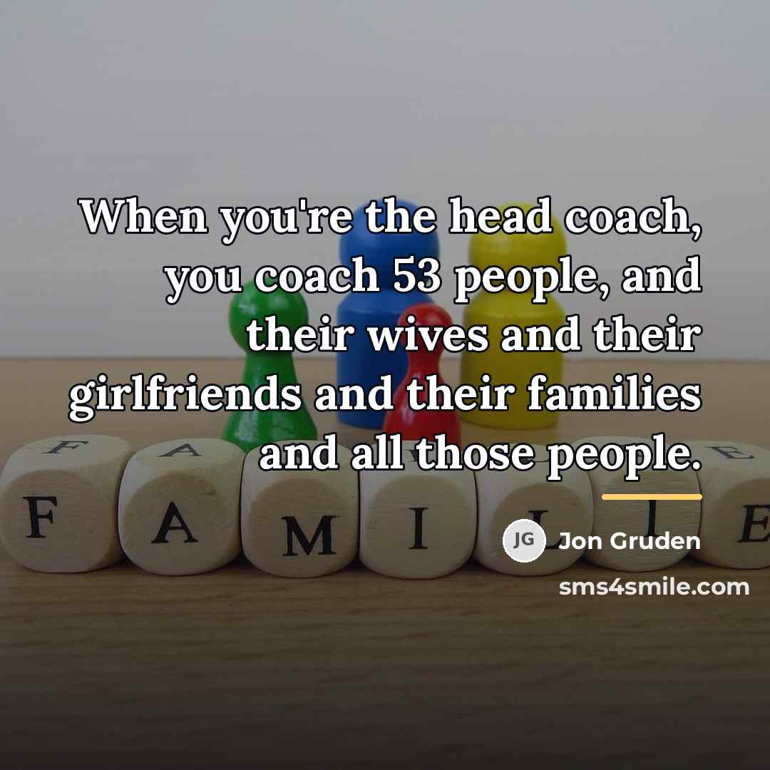 “When you're the head coach, you coach 53 people, and…” quote by Jon Gruden