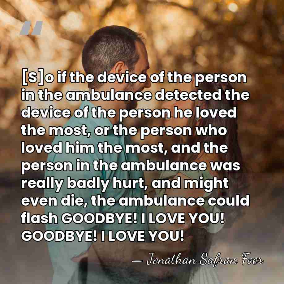 [S]o if the device of the person in the ambulance detected the&hellip; - Jonathan Safran Foer