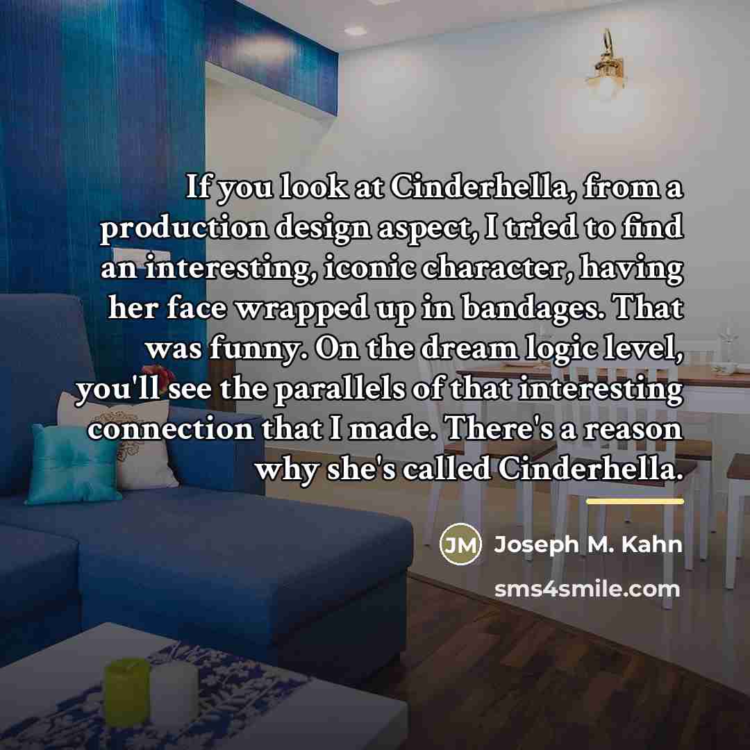 “If you look at Cinderhella, from a production design aspect,…” quote by Joseph M. Kahn