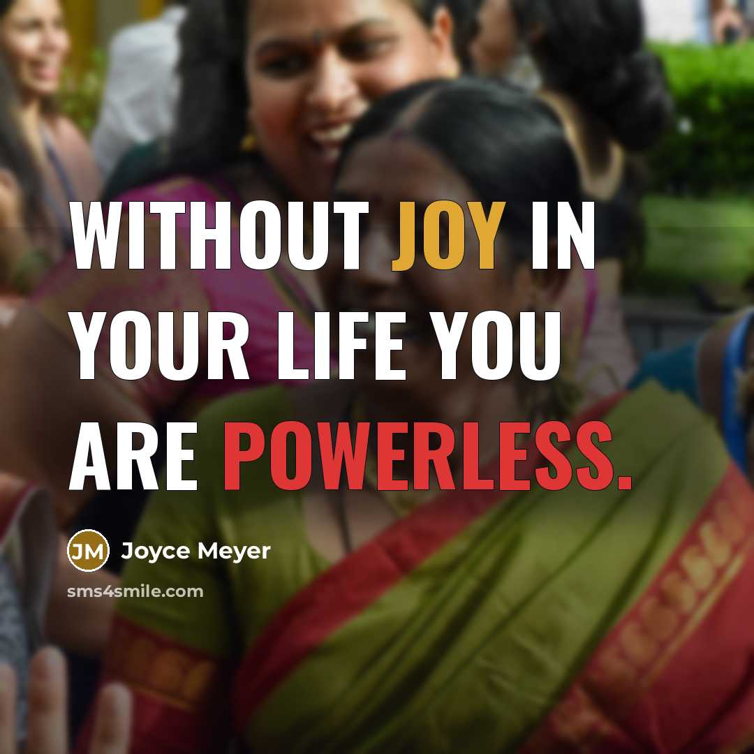 “Without joy in your life you are powerless.…” quote by Joyce Meyer