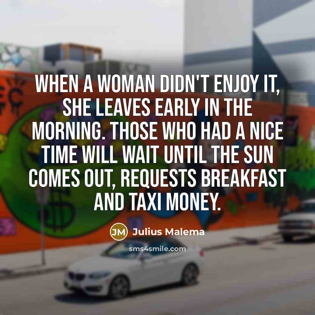 “When a woman didn't enjoy it, she leaves early in…” quote by Julius Malema