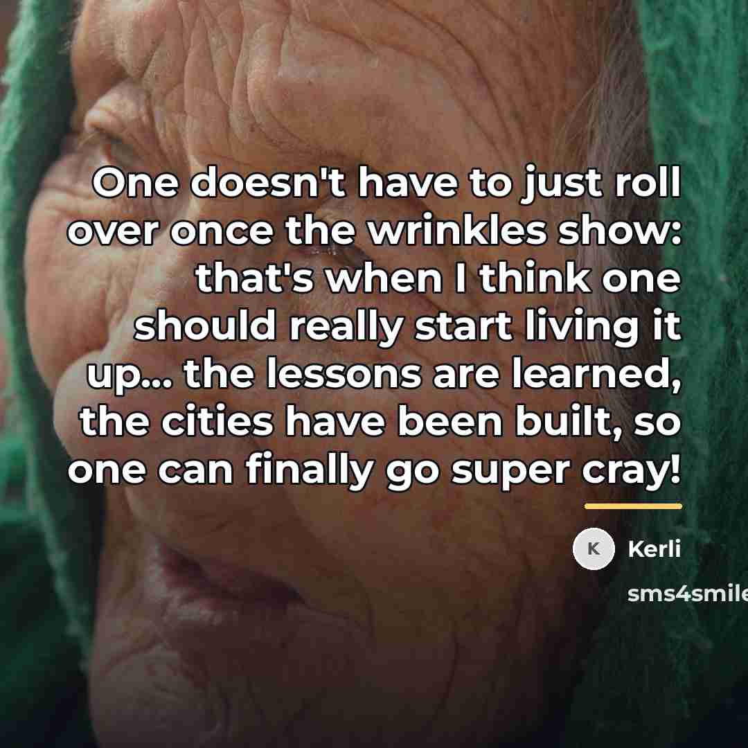 “One doesn't have to just roll over once the wrinkles…” quote by Kerli