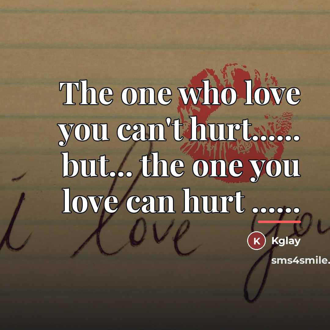 “The one who love you can't hurt...... but... the one…” quote by Kglay