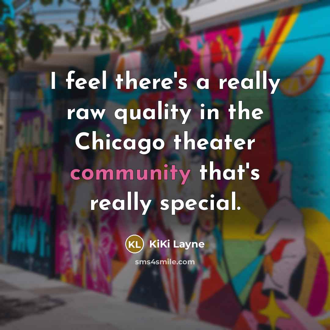 “I feel there's a really raw quality in the Chicago…” quote by KiKi Layne