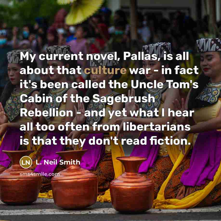 “My current novel, Pallas, is all about that culture war…” quote by L. Neil Smith