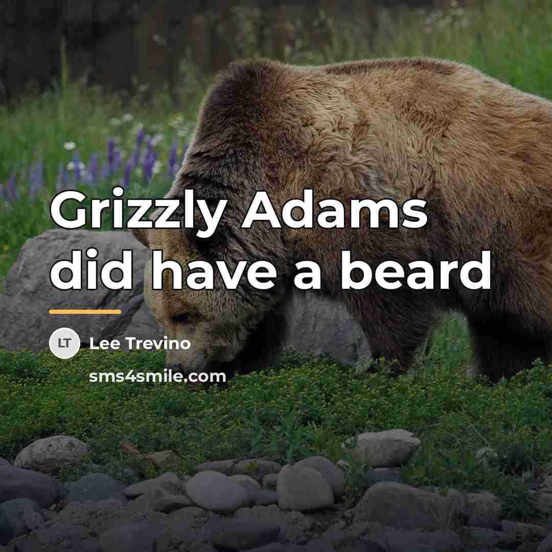 “Grizzly Adams did have a beard…” quote by Lee Trevino