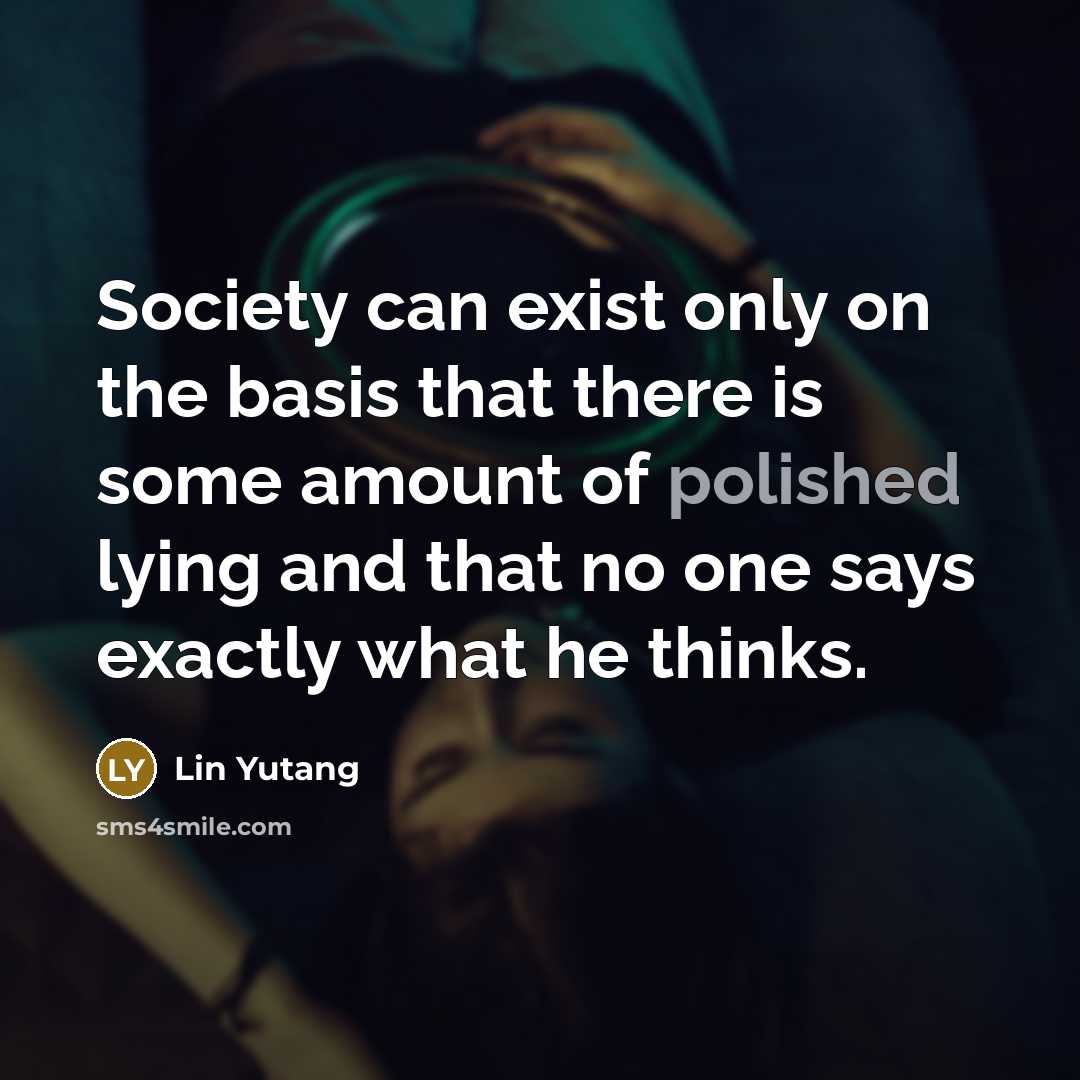 “Society can exist only on the basis that there is…” quote by Lin Yutang
