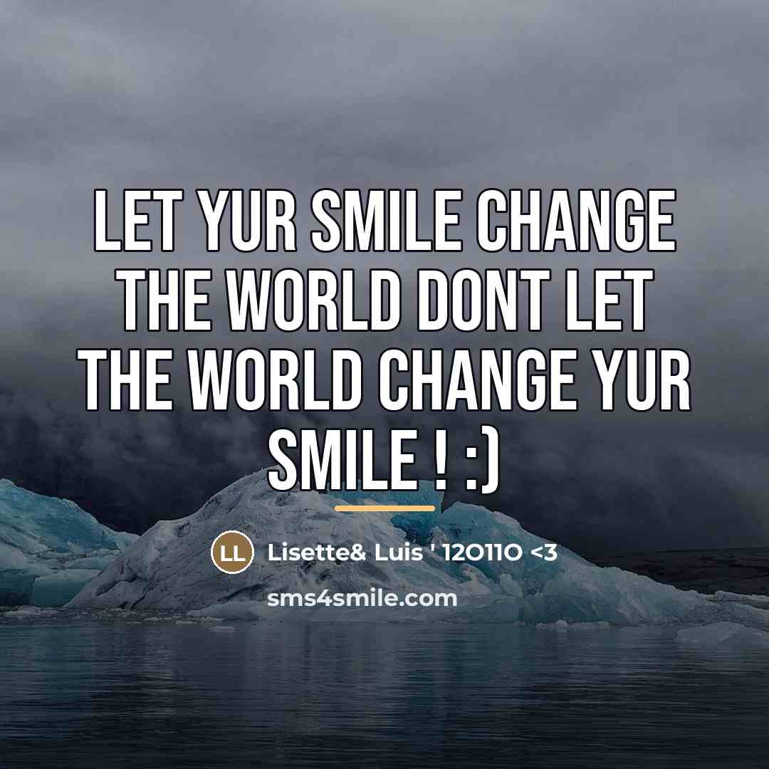 “Let Yur Smile Change The World Dont Let The World…” quote by Lisette& Luis