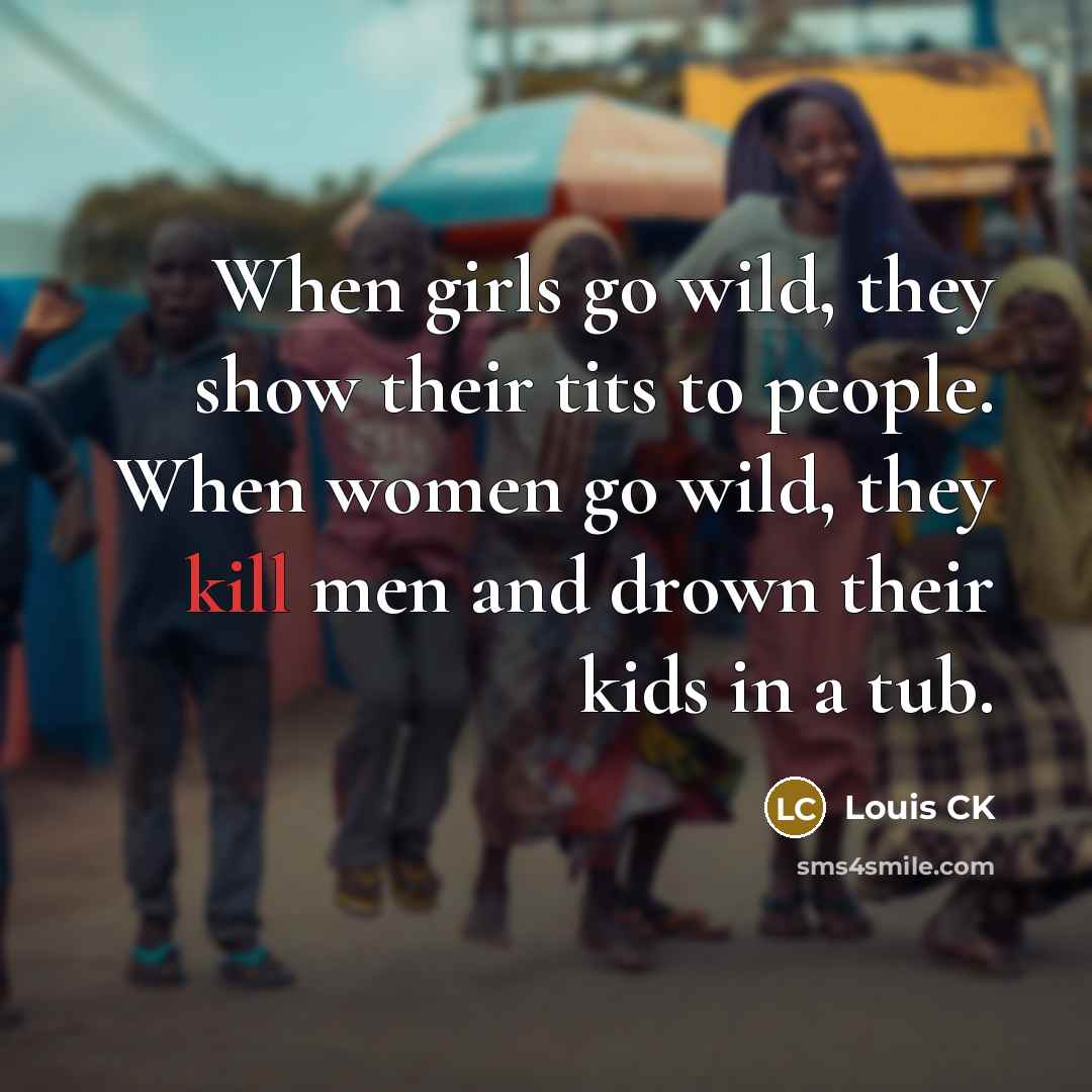 “When girls go wild, they show their tits to people.…” quote by Louis CK