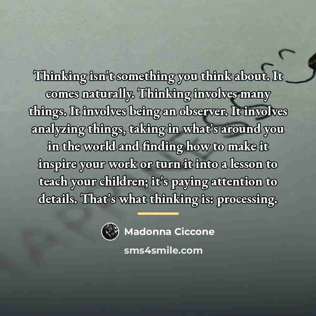 “Thinking isn't something you think about. It comes naturally. Thinking…” quote by Madonna Ciccone