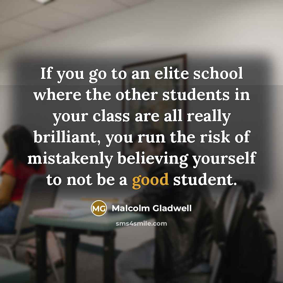 “If you go to an elite school where the other…” quote by Malcolm Gladwell