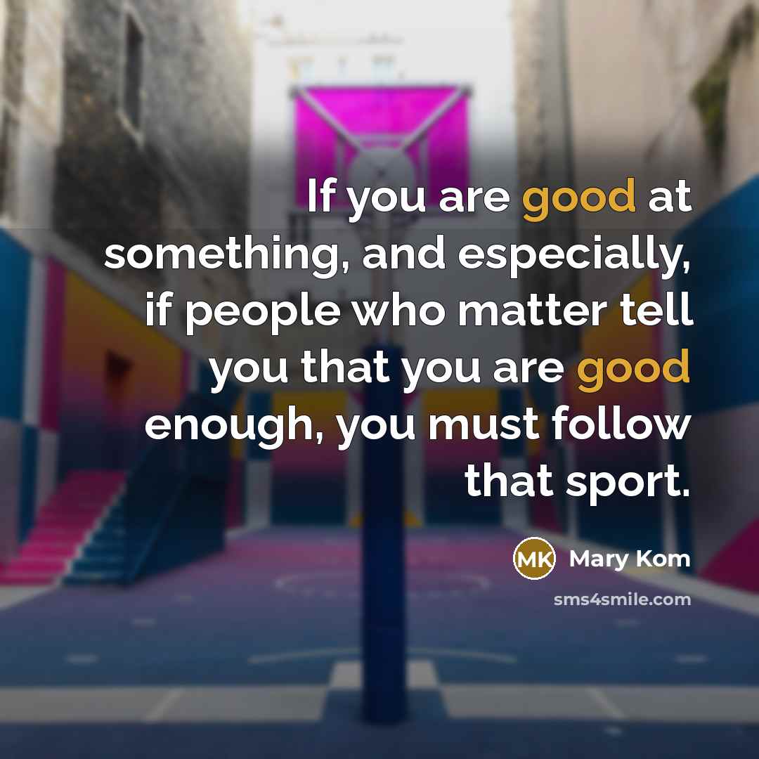 “If you are good at something, and especially, if people…” quote by Mary Kom