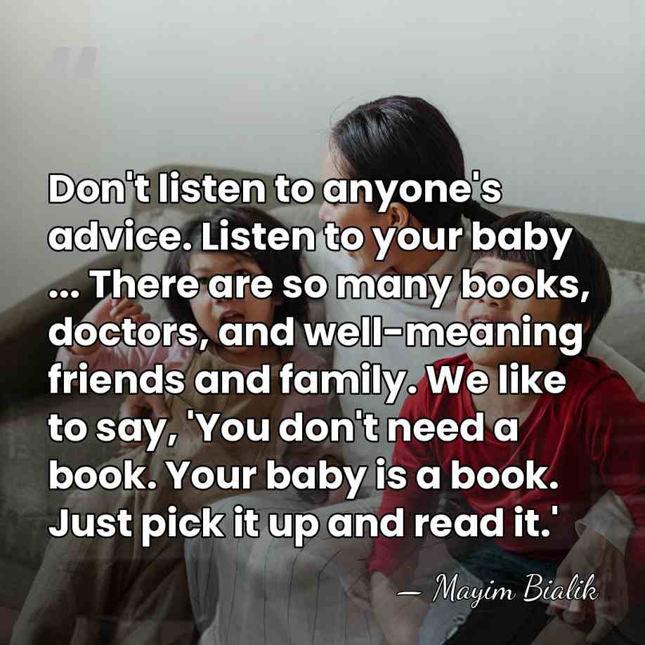 Don't listen to anyone's advice. Listen to your baby ... There are&hellip; - Mayim Bialik