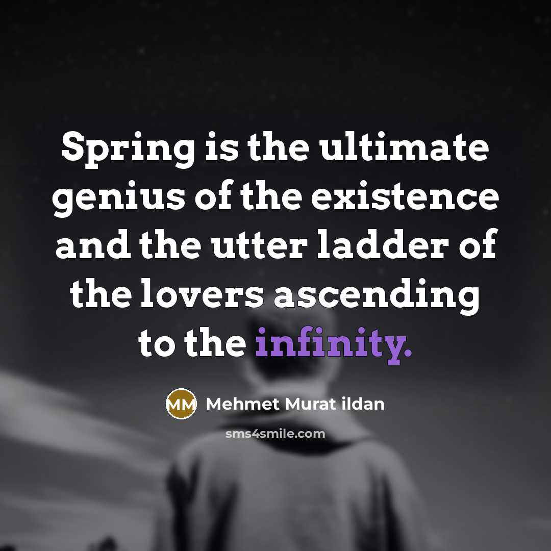 “Spring is the ultimate genius of the existence and the…” quote by Mehmet Murat Ildan