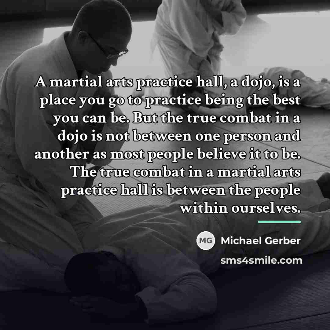 “A martial arts practice hall, a dojo, is a place…” quote by Michael Gerber