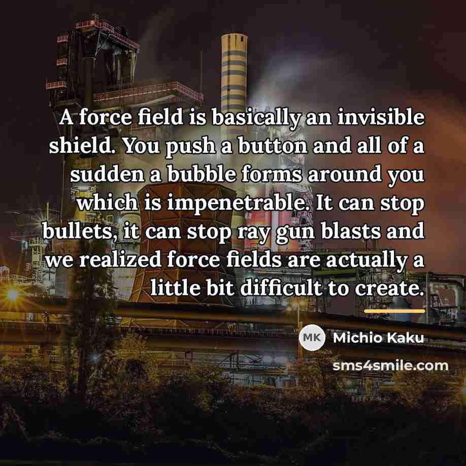 “A force field is basically an invisible shield. You push…” quote by Michio Kaku