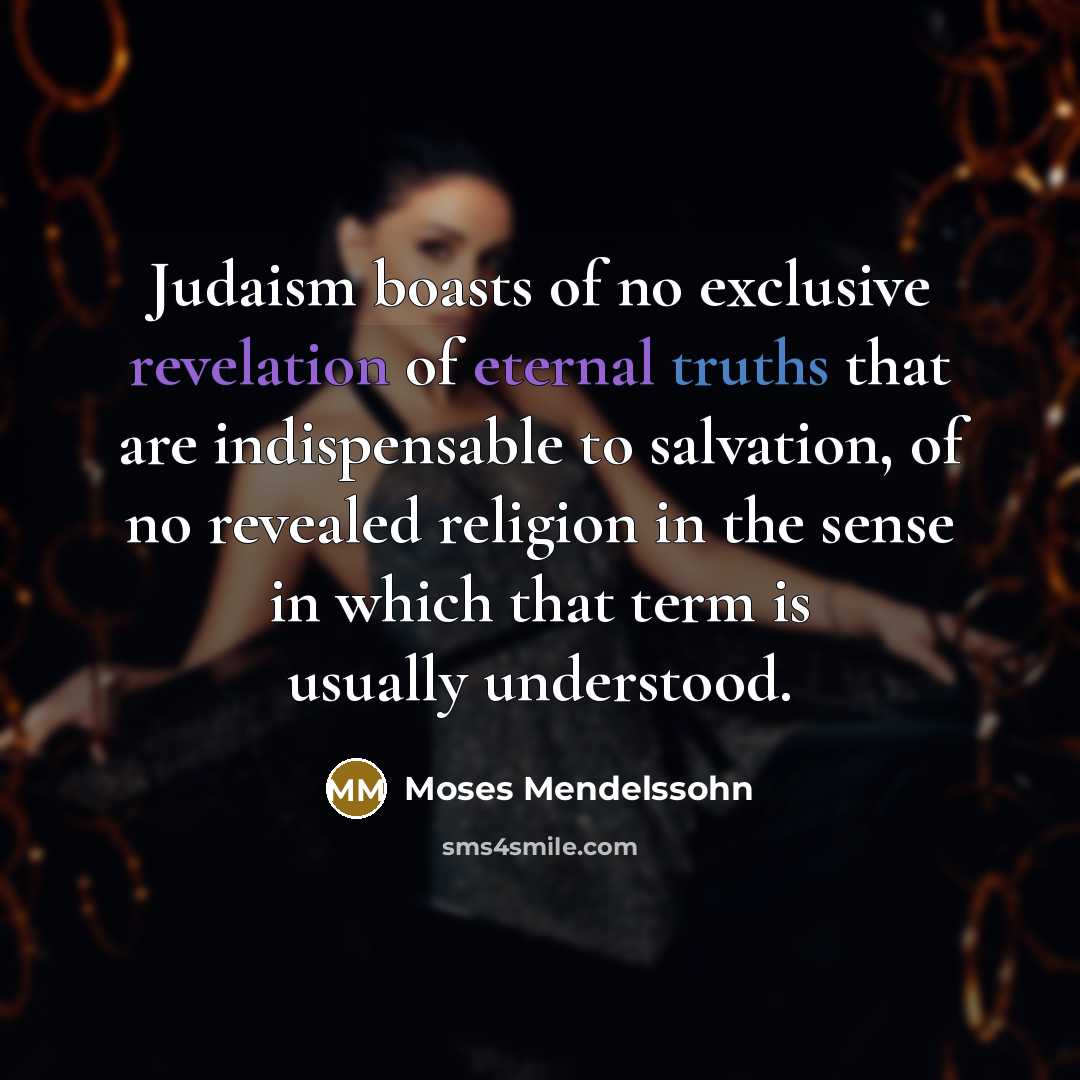 “Judaism boasts of no exclusive revelation of eternal truths that…” quote by Moses Mendelssohn