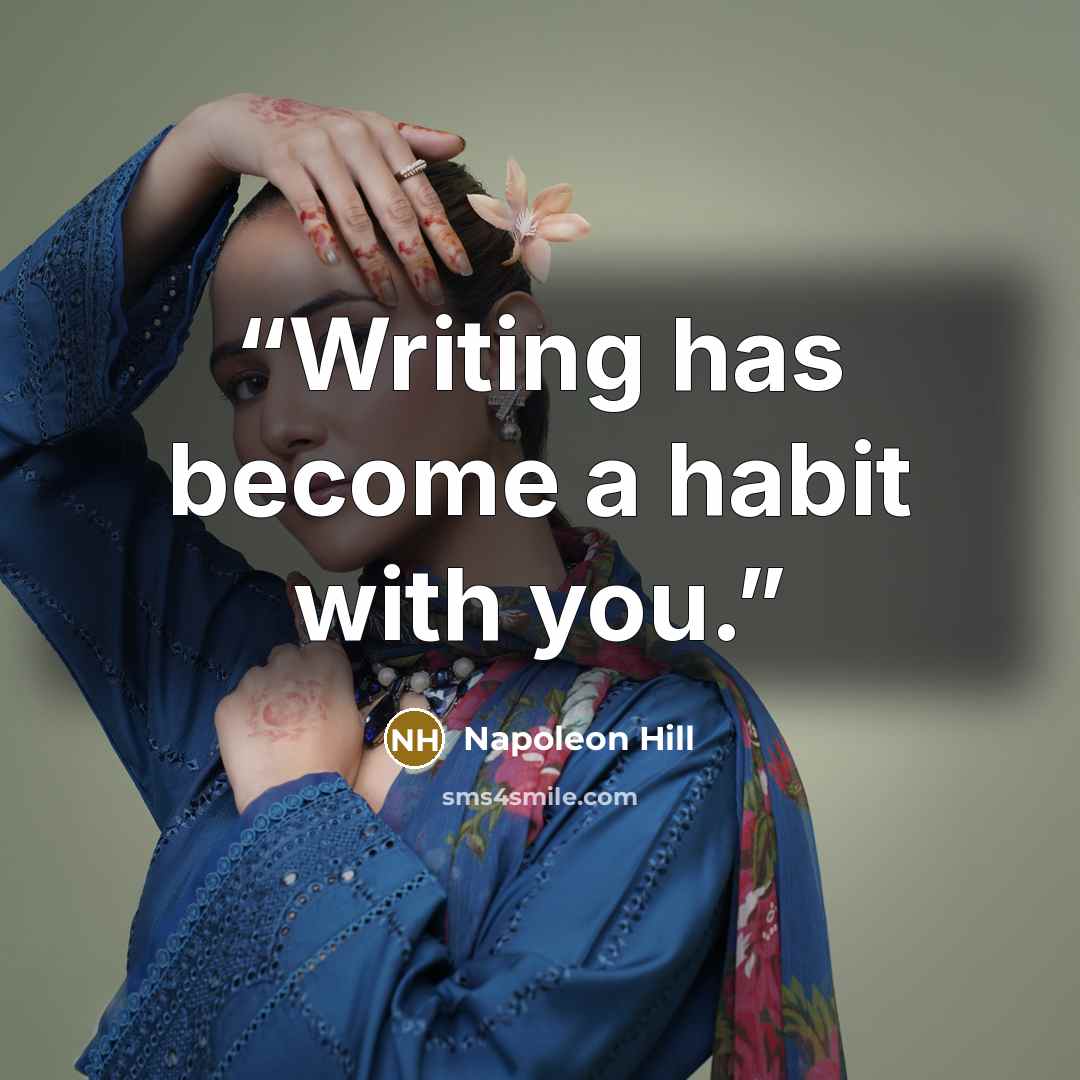 “Writing has become a habit with you.” quote by Napoleon Hill