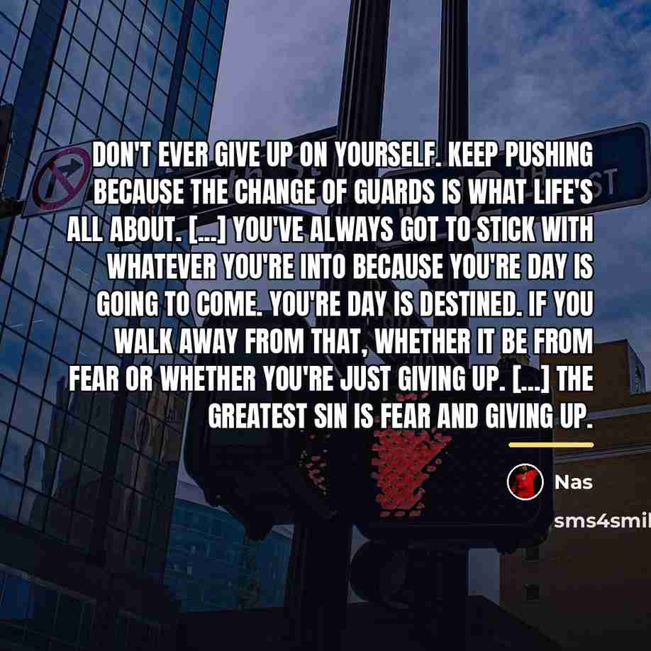 “Don't ever give up on yourself. Keep pushing because the…” quote by Nas