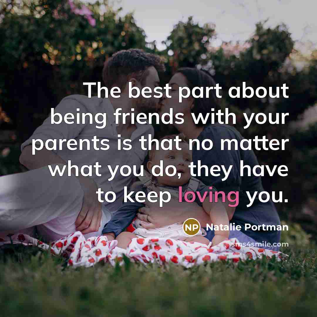 “The best part about being friends with your parents is…” quote by Natalie Portman