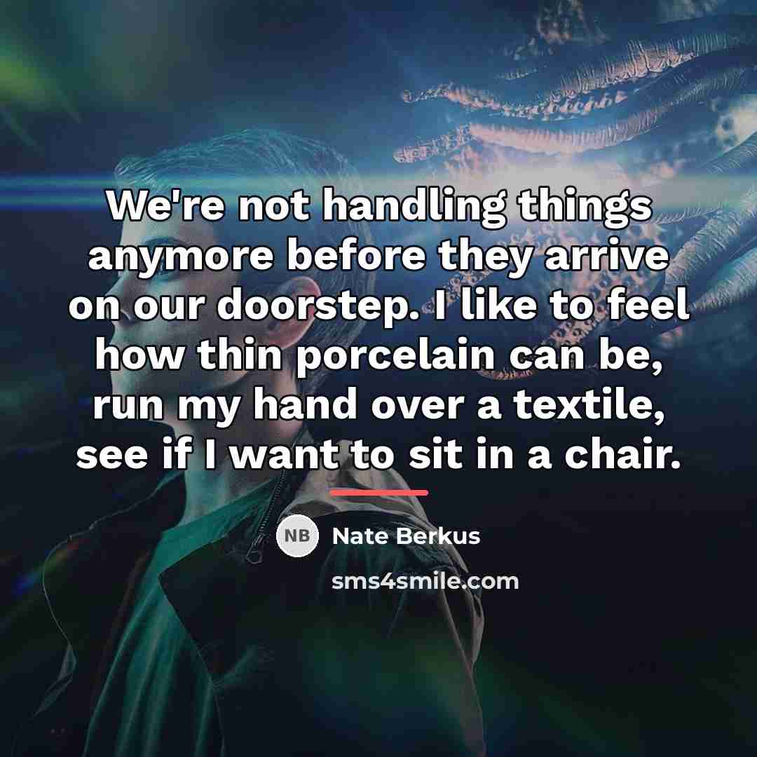 “We're not handling things anymore before they arrive on our…” quote by Nate Berkus