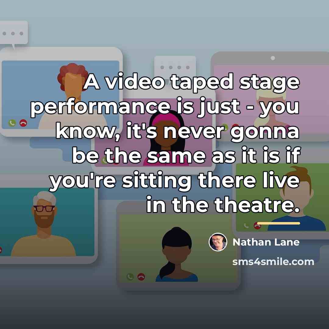 “A video taped stage performance is just - you know,…” quote by Nathan Lane