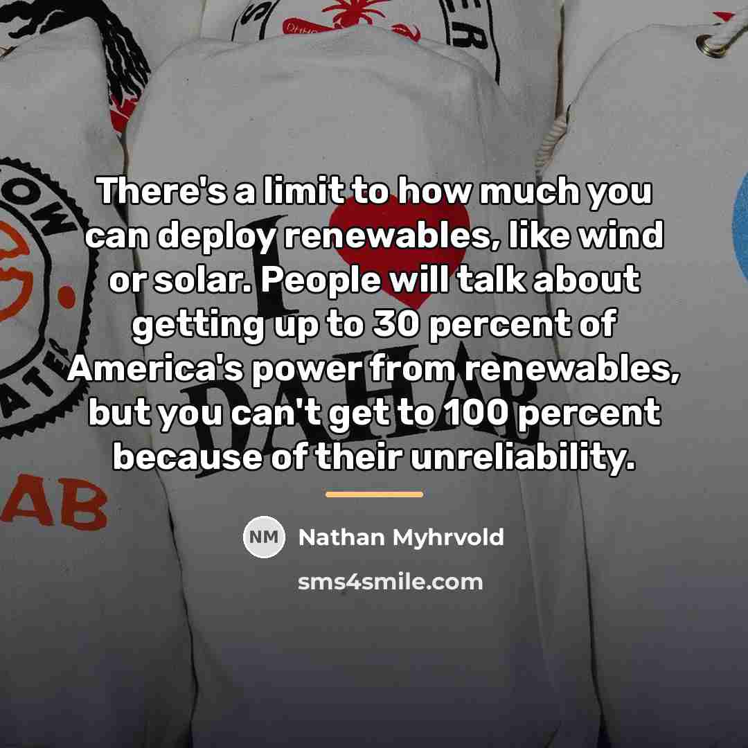 “There's a limit to how much you can deploy renewables,…” quote by Nathan Myhrvold