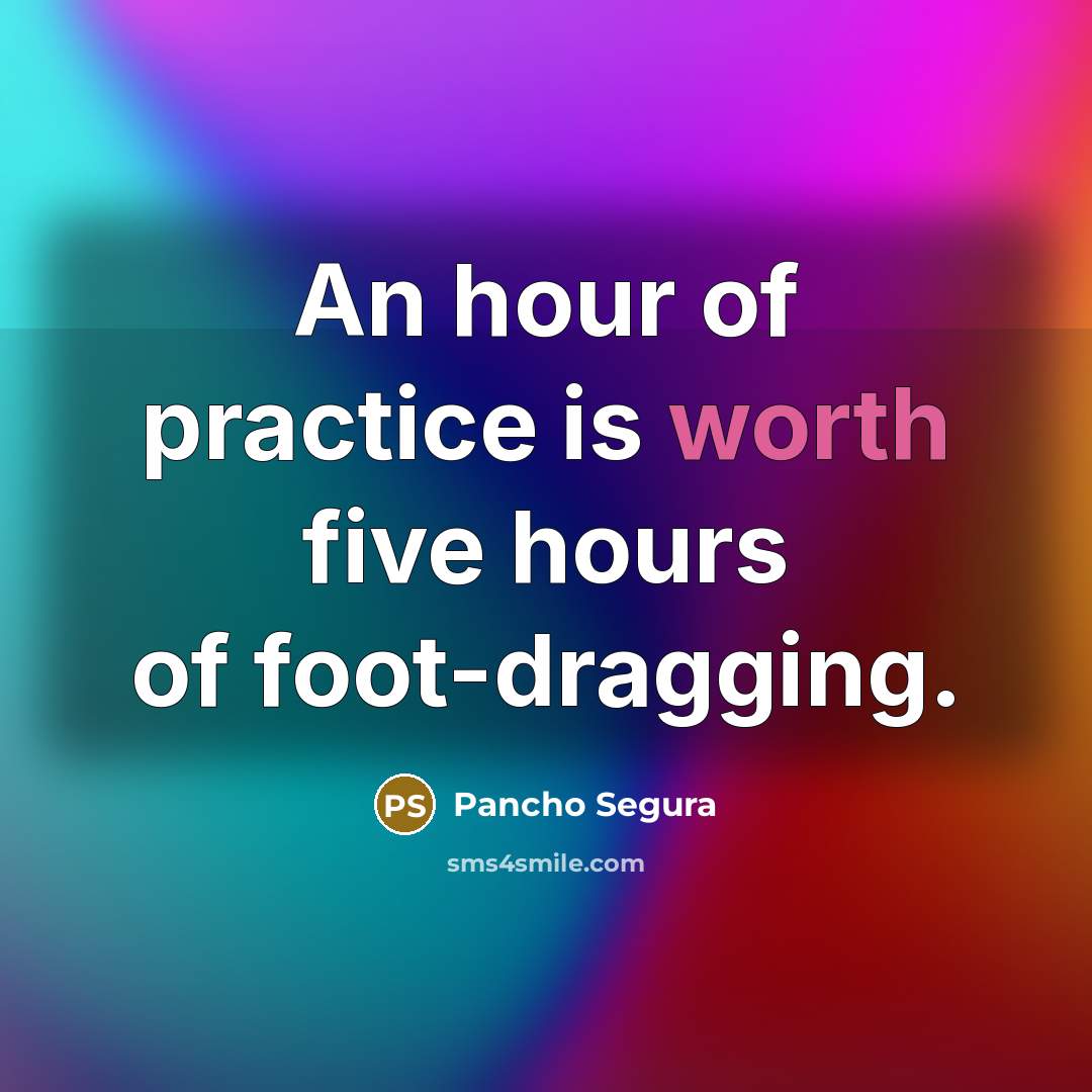 “An hour of practice is worth five hours of foot-dragging.” quote by Pancho Segura