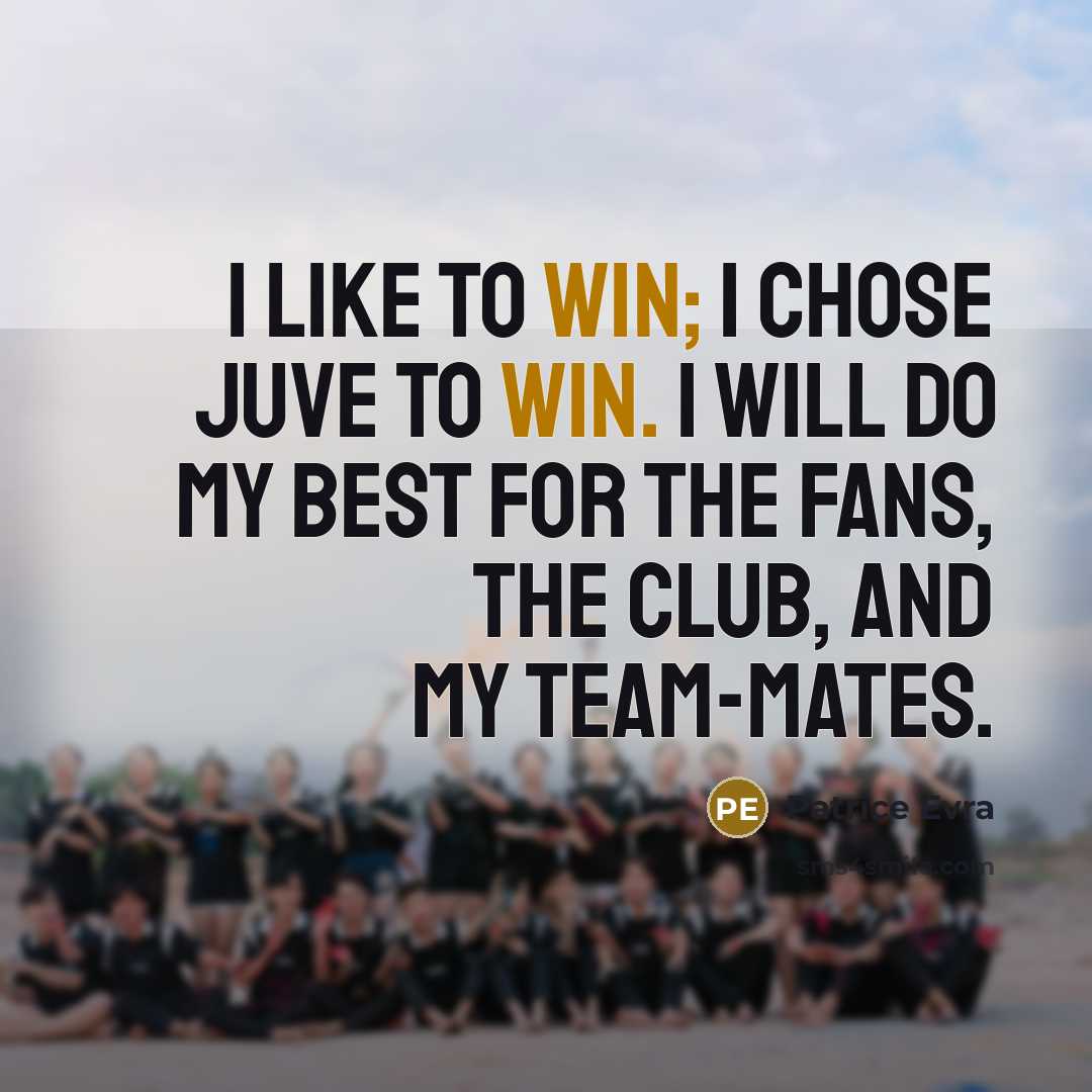 “I like to win; I chose Juve to win. I…” quote by Patrice Evra