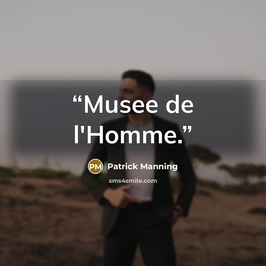 “Musee de l'Homme.” quote by Patrick Manning