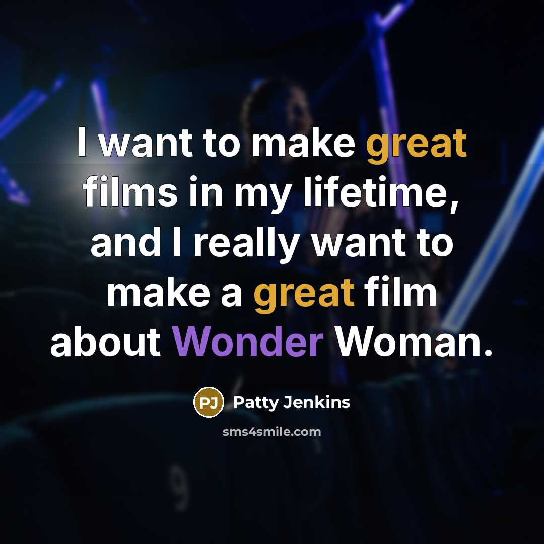 “I want to make great films in my lifetime, and…” quote by Patty Jenkins