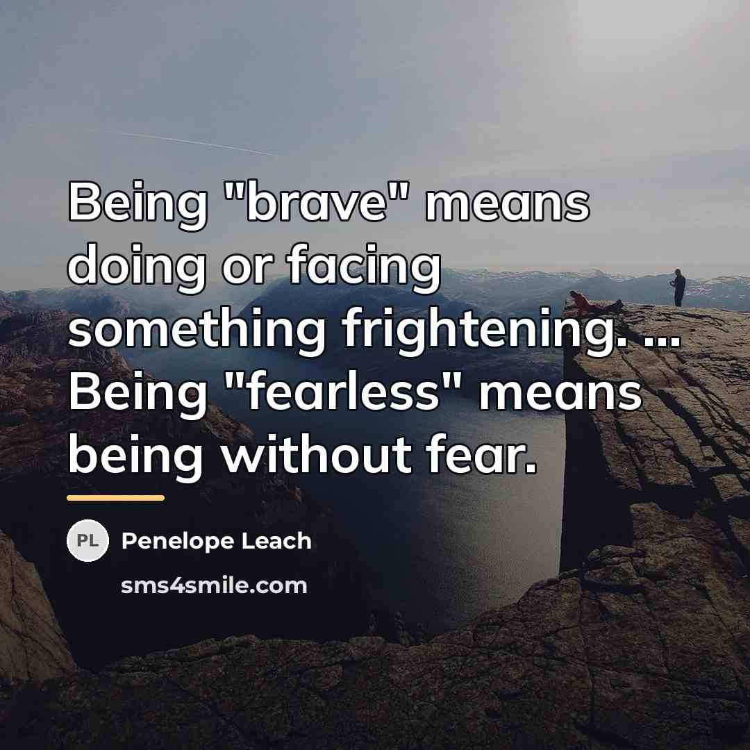“Being "brave" means doing or facing something frightening. ... Being…” quote by Penelope Leach