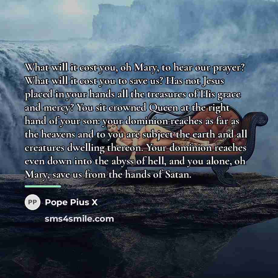 “What will it cost you, oh Mary, to hear our…” quote by Pope Pius X