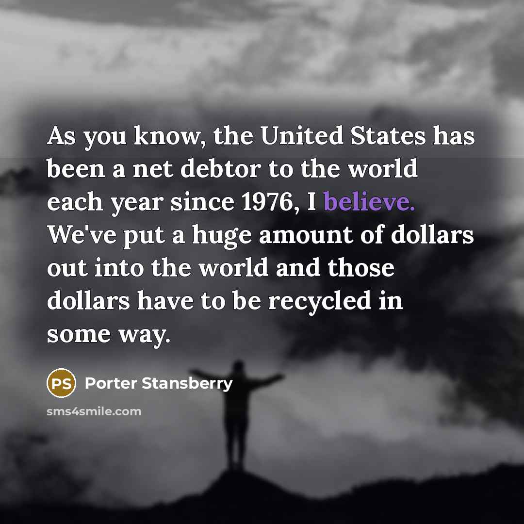 “As you know, the United States has been a net…” quote by Porter Stansberry