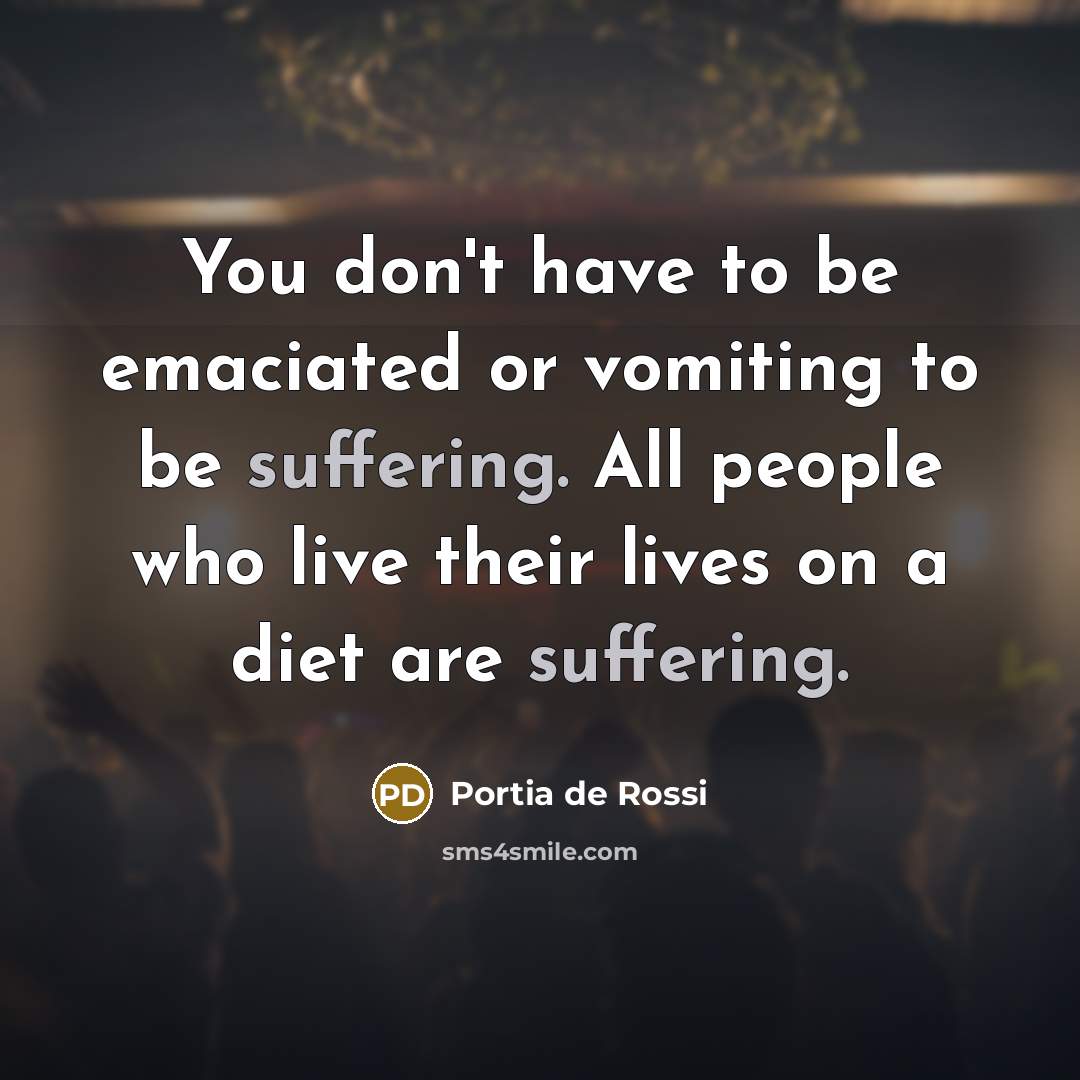 “You don't have to be emaciated or vomiting to be…” quote by Portia de Rossi