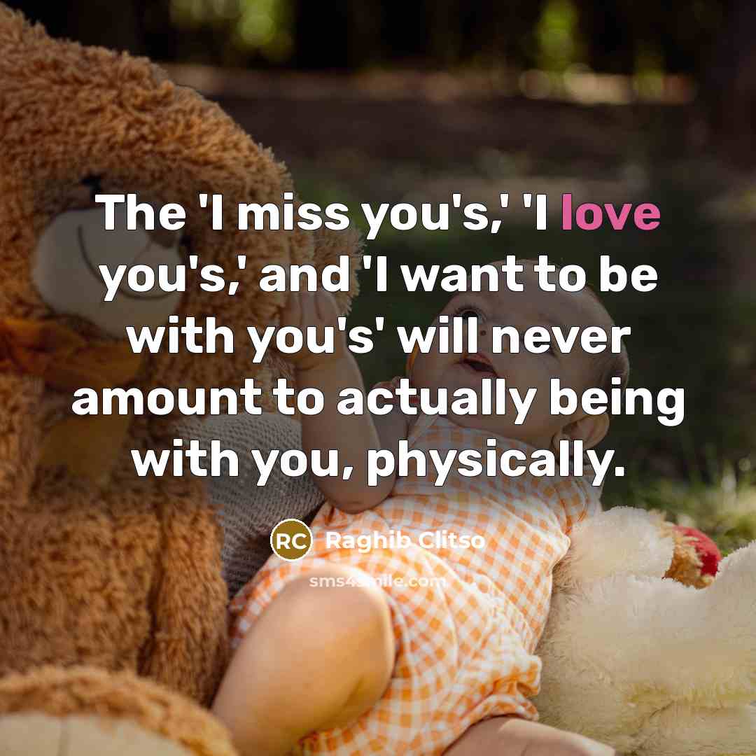 “The 'I miss you's,' 'I love you's,' and 'I want…” quote by Raghib Clitso