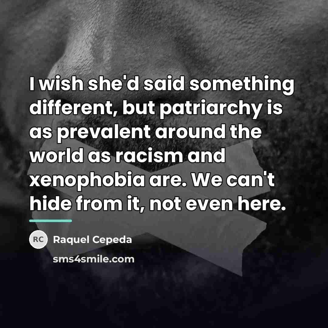 “I wish she'd said something different, but patriarchy is as…” quote by Raquel Cepeda