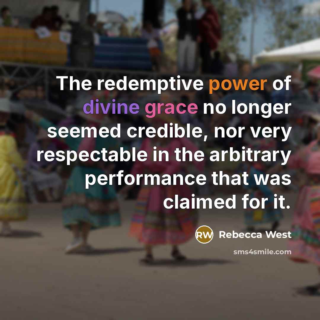 “The redemptive power of divine grace no longer seemed credible,…” quote by Rebecca West