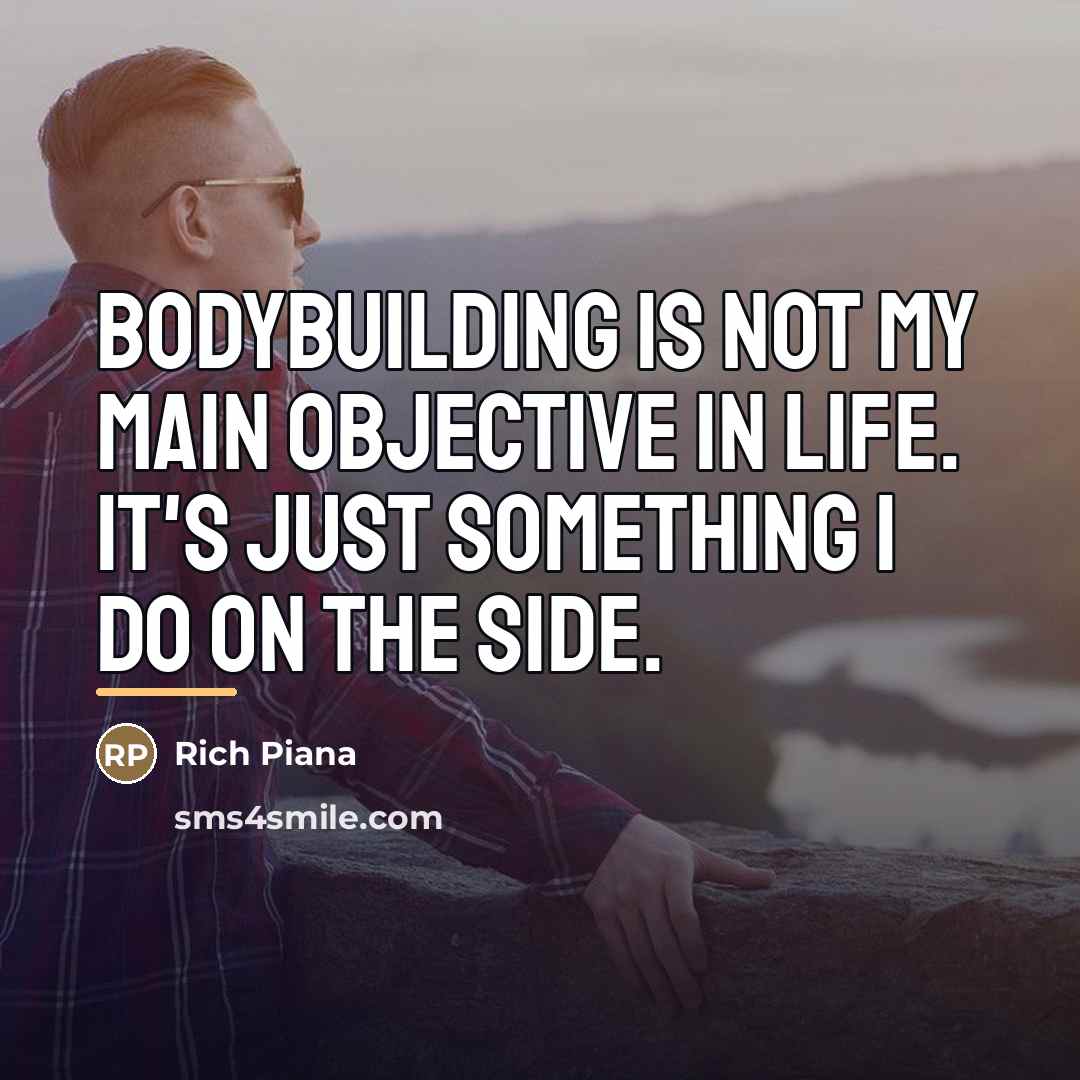 “Bodybuilding is not my main objective in life. It's just…” quote by Rich Piana