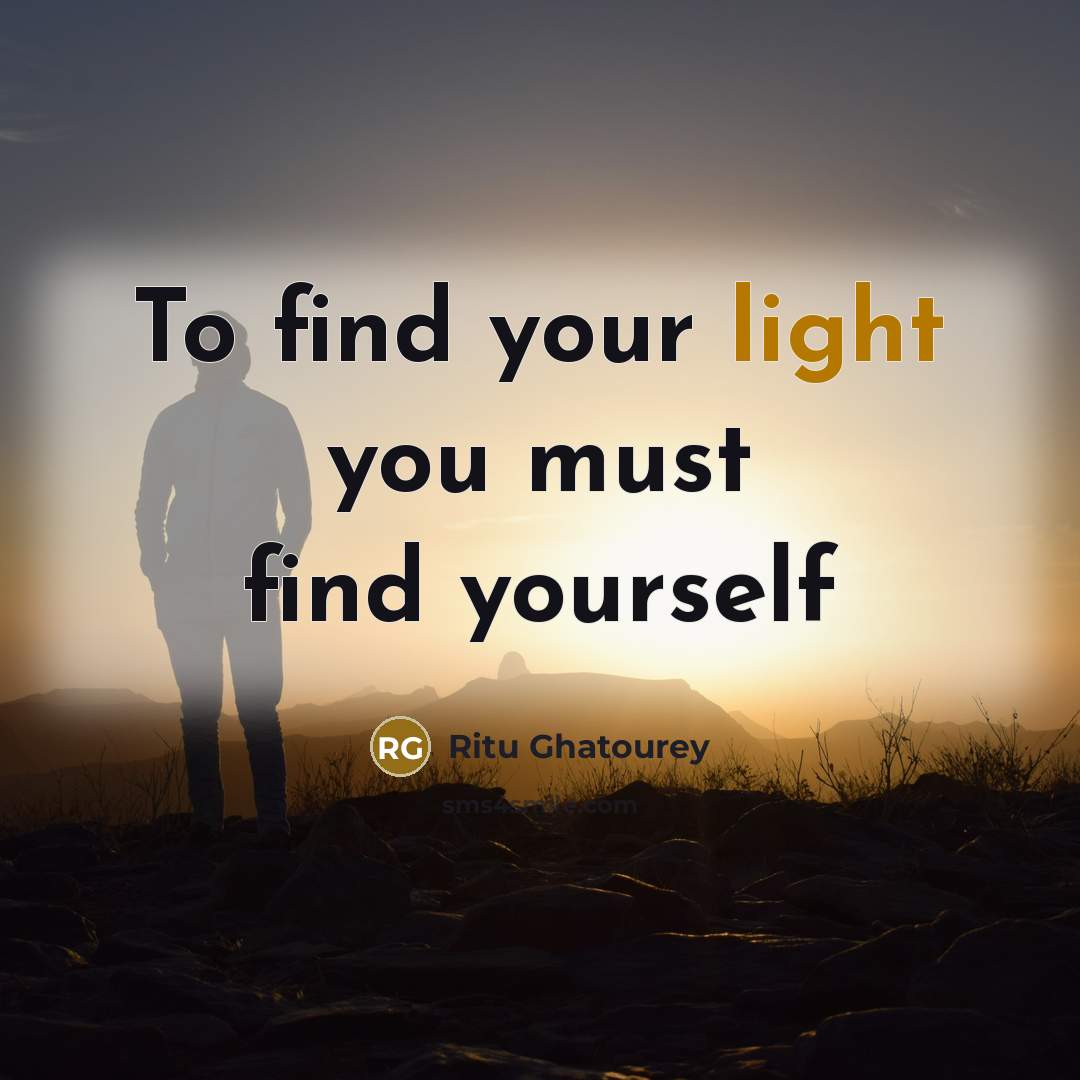 “To find your light you must find yourself…” quote by Ritu Ghatourey