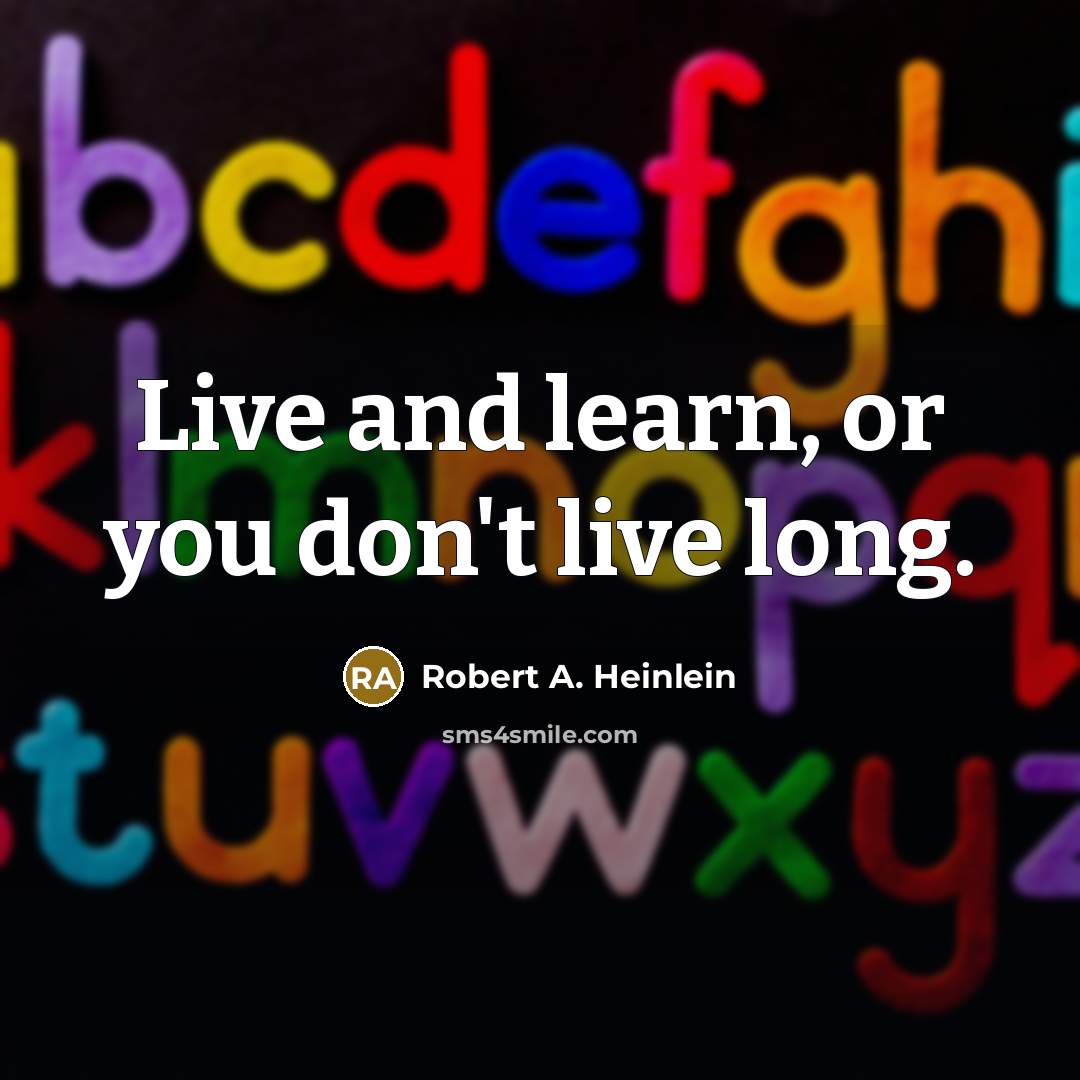 “Live and learn, or you don't live long.…” quote by Robert A. Heinlein