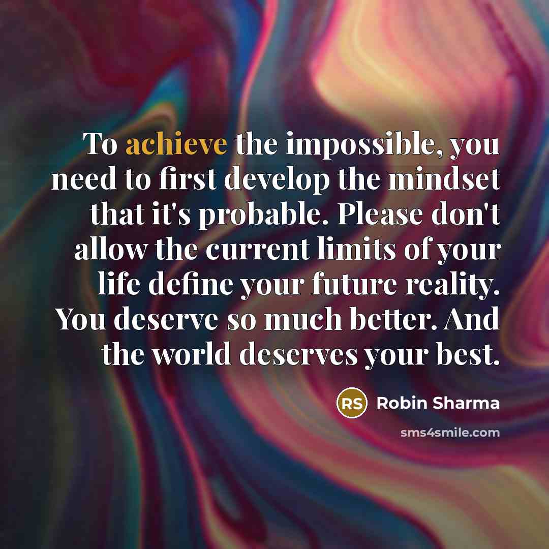 “To achieve the impossible, you need to first develop the…” quote by Robin Sharma