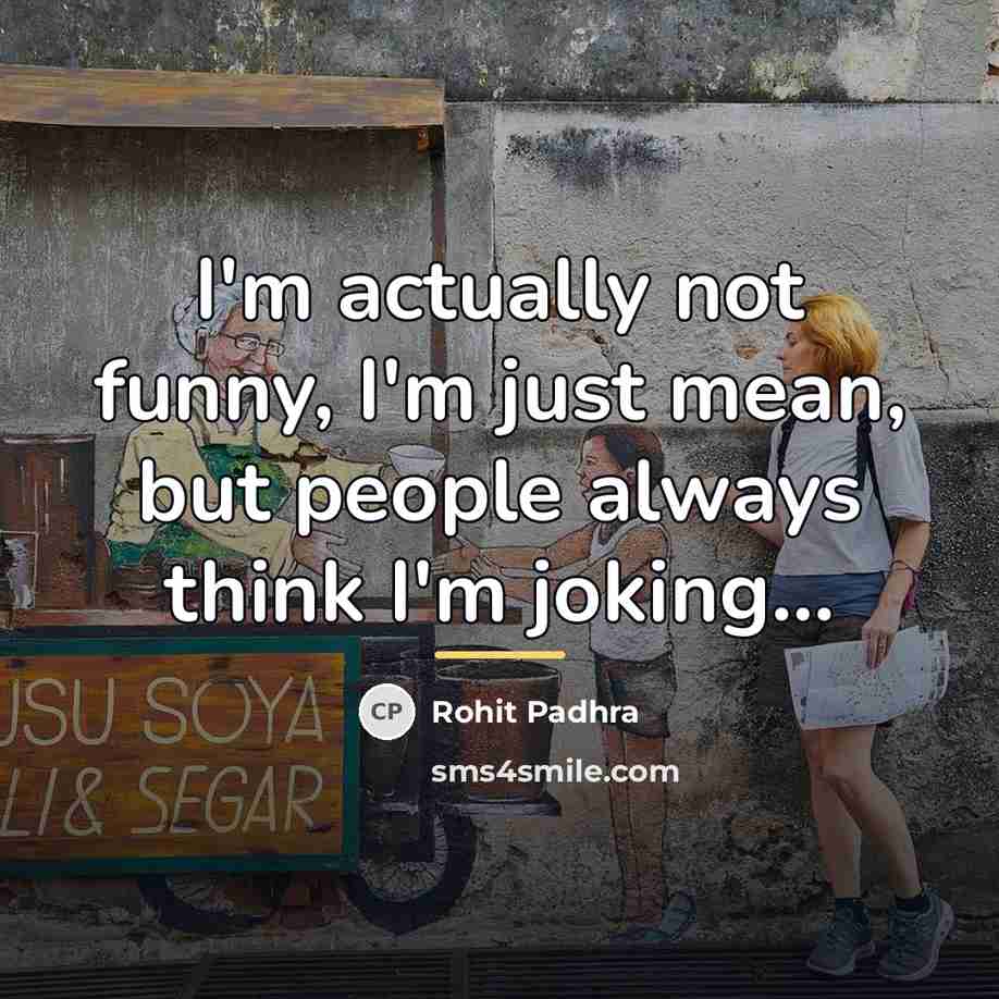“I'm actually not funny, I'm just mean, but people always…” quote by Rohit Padhra