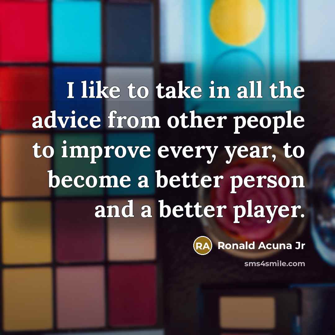 “I like to take in all the advice from other…” quote by Ronald Acuna Jr