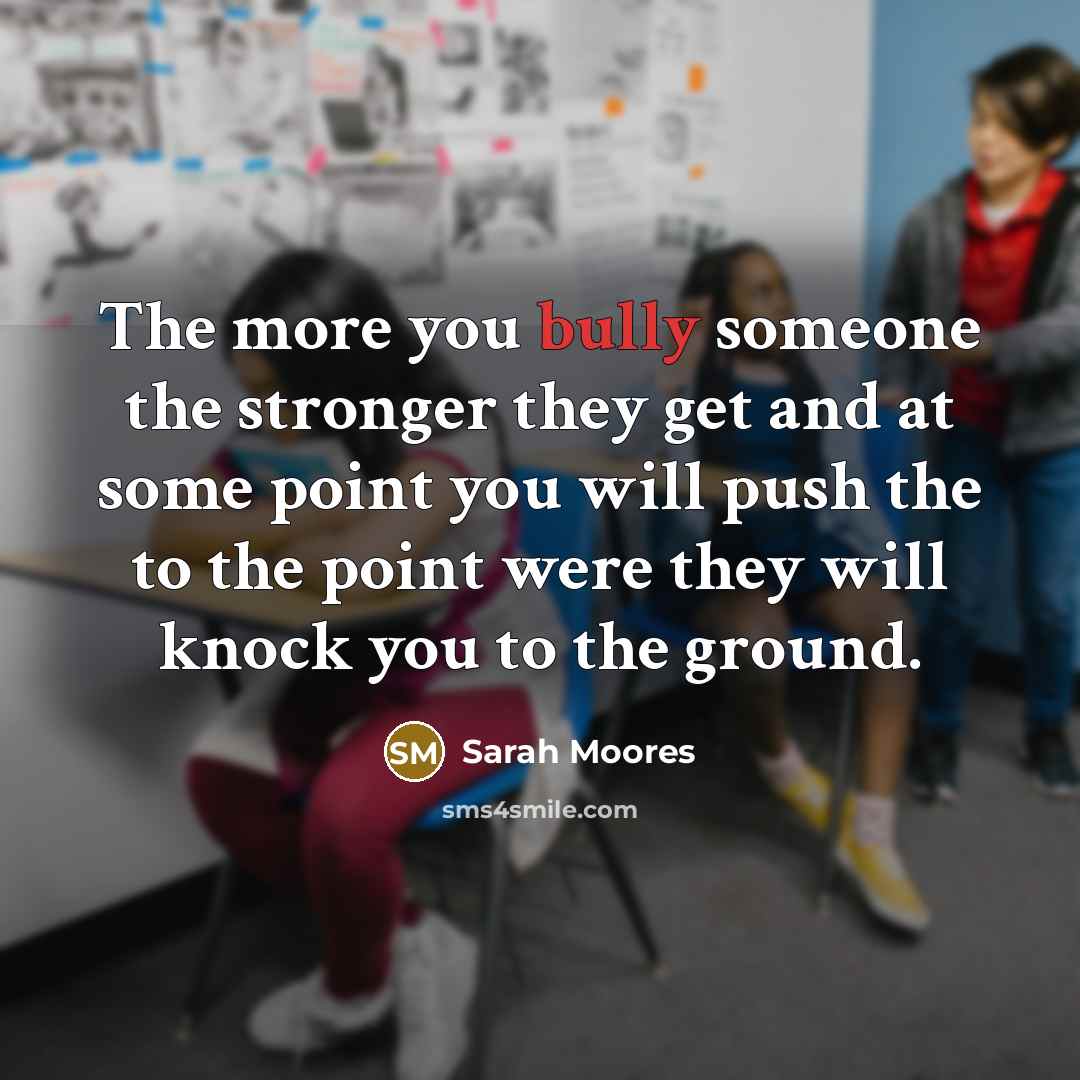 “The more you bully someone the stronger they get and…” quote by Sarah Moores