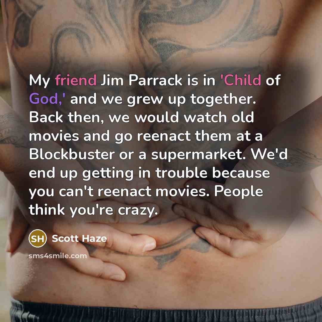 “My friend Jim Parrack is in 'Child of God,' and…” quote by Scott Haze