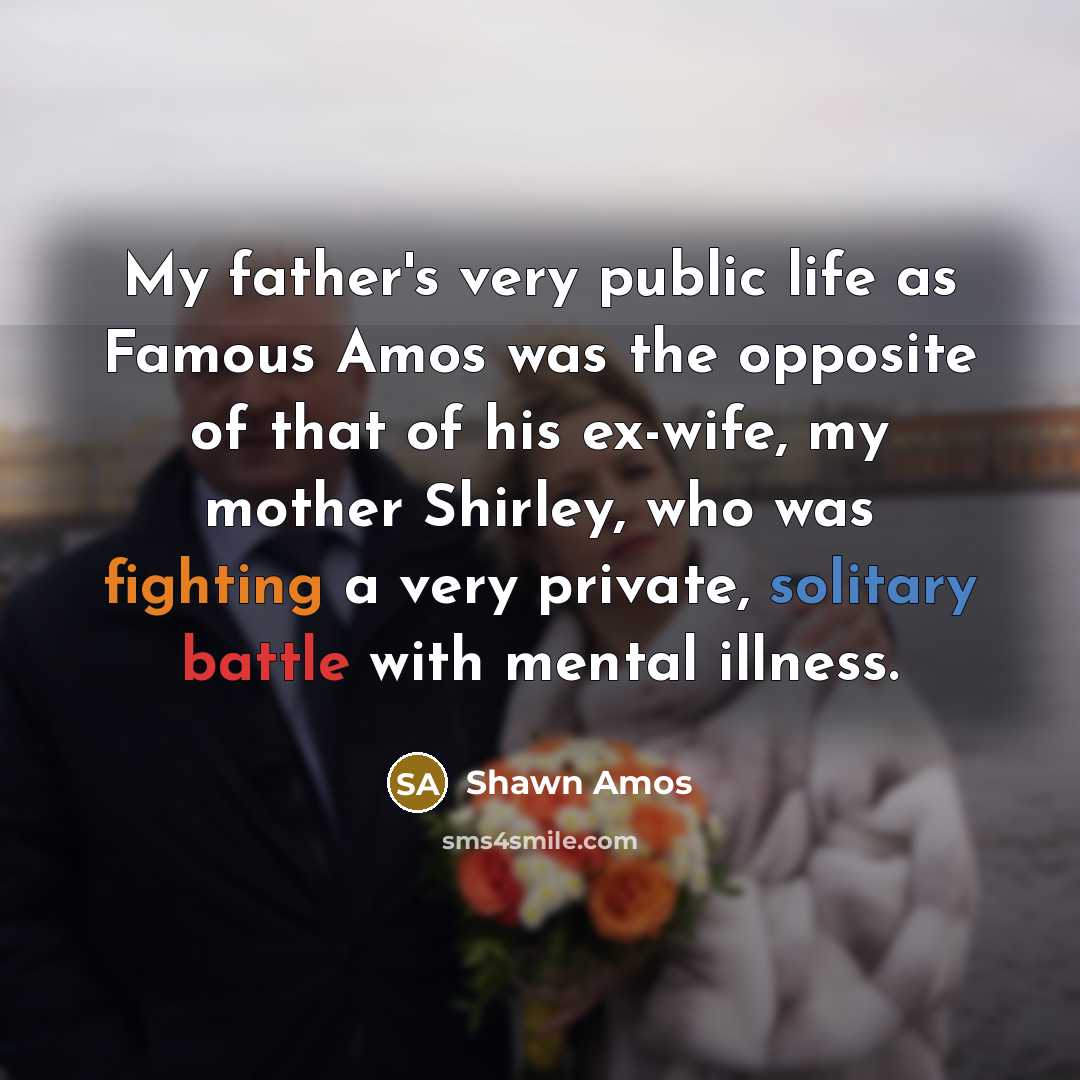 “My father's very public life as Famous Amos was the…” quote by Shawn Amos