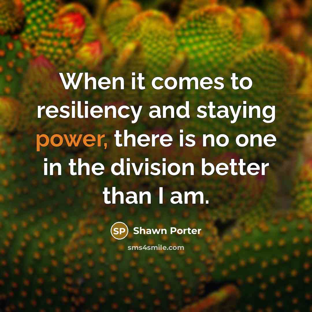 “When it comes to resiliency and staying power, there is…” quote by Shawn Porter